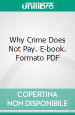 Why Crime Does Not Pay. E-book. Formato PDF ebook di Sophie Lyons