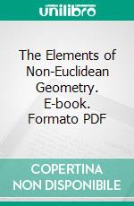 The Elements of Non-Euclidean Geometry. E-book. Formato PDF ebook di Julian Lowell Coolidge