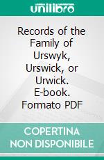 Records of the Family of Urswyk, Urswick, or Urwick. E-book. Formato PDF