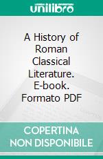 A History of Roman Classical Literature. E-book. Formato PDF