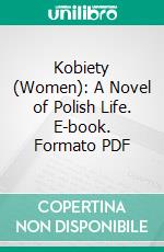 Kobiety (Women): A Novel of Polish Life. E-book. Formato PDF ebook di Sofja Rygier