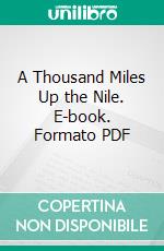 A Thousand Miles Up the Nile. E-book. Formato PDF ebook di Amelia B. Edwards