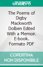 The Poems of Digby Mackworth Dolben Edited With a Memoir. E-book. Formato PDF ebook