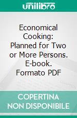 Economical Cooking: Planned for Two or More Persons. E-book. Formato PDF ebook