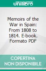 Memoirs of the War in Spain: From 1808 to 1814. E-book. Formato PDF ebook