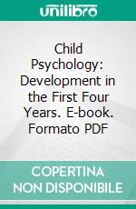 Child Psychology: Development in the First Four Years. E-book. Formato PDF