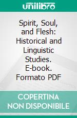 Spirit, Soul, and Flesh: Historical and Linguistic Studies. E-book. Formato PDF ebook