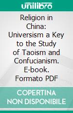 Religion in China: Universism a Key to the Study of Taoism and Confucianism. E-book. Formato PDF ebook