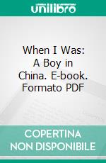 When I Was: A Boy in China. E-book. Formato PDF