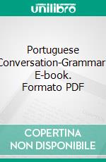 Portuguese Conversation-Grammar. E-book. Formato PDF ebook di Louise Ey