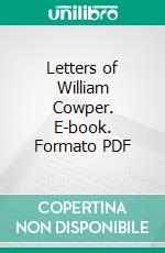 Letters of William Cowper. E-book. Formato PDF ebook di William Cowper