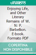 Enjoying Life, and Other Literary Remains of W. N: P. Barbellion. E-book. Formato PDF ebook