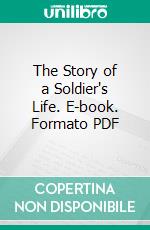 The Story of a Soldier's Life. E-book. Formato PDF