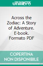 Across the Zodiac: A Story of Adventure. E-book. Formato PDF ebook