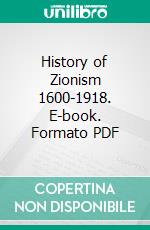 History of Zionism 1600-1918. E-book. Formato PDF ebook