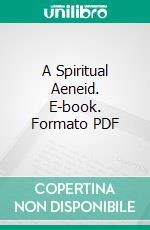 A Spiritual Aeneid. E-book. Formato PDF ebook