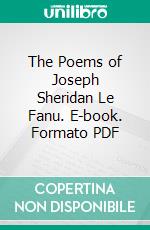 The Poems of Joseph Sheridan Le Fanu. E-book. Formato PDF ebook di Alfred Perceval Graves