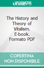 The History and Theory of Vitalism. E-book. Formato PDF ebook di Hans Driesch