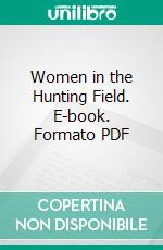 Women in the Hunting Field. E-book. Formato PDF ebook di Stuart Menzies