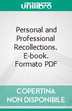 Personal and Professional Recollections. E-book. Formato PDF ebook