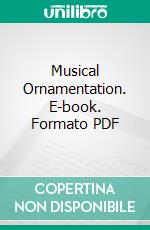 Musical Ornamentation. E-book. Formato PDF ebook di Edward Dannreuther