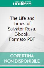 The Life and Times of Salvator Rosa. E-book. Formato PDF ebook