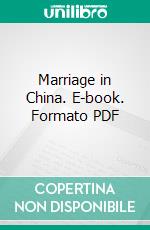 Marriage in China. E-book. Formato PDF ebook di Mrs. Archibald Little