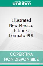 Illustrated New Mexico. E-book. Formato PDF ebook di William G. Ritch