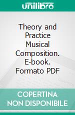 Theory and Practice Musical Composition. E-book. Formato PDF ebook