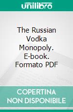 The Russian Vodka Monopoly. E-book. Formato PDF ebook di Arthur Sherwell