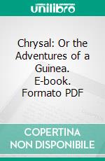 Chrysal: Or the Adventures of a Guinea. E-book. Formato PDF ebook di Charles Johnstone