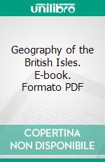 Geography of the British Isles. E-book. Formato PDF ebook di Archibald Geikie