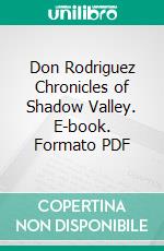 Don Rodriguez Chronicles of Shadow Valley. E-book. Formato PDF ebook di Lord Dunsany