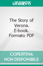 The Story of Verona. E-book. Formato PDF ebook