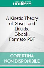 A Kinetic Theory of Gases and Liquids. E-book. Formato PDF ebook di Richard D. Kleeman