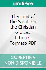 The Fruit of the Spirit: Or the Christian Graces. E-book. Formato PDF ebook