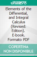 Elements of the Differential, and Integral Calculus (Revised: Edition). E-book. Formato PDF ebook di William Anthony Granville