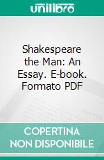 Shakespeare the Man: An Essay. E-book. Formato PDF ebook di Walter Bagehot