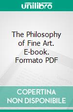 The Philosophy of Fine Art. E-book. Formato PDF ebook