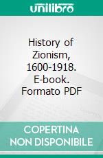 History of Zionism, 1600-1918. E-book. Formato PDF ebook