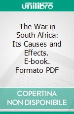 The War in South Africa: Its Causes and Effects. E-book. Formato PDF ebook di J. A. Hobson