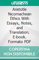 Aristotle Nicomachean Ethics With Essays, Notes, and Translation. E-book. Formato PDF ebook