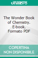 The Wonder Book of Chemistry. E-book. Formato PDF ebook di Jean