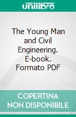 The Young Man and Civil Engineering. E-book. Formato PDF ebook