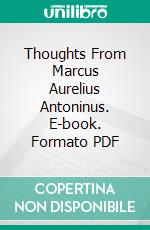 Thoughts From Marcus Aurelius Antoninus. E-book. Formato PDF ebook