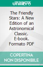 The Friendly Stars: A New Edition of an Astronomical Classic. E-book. Formato PDF ebook