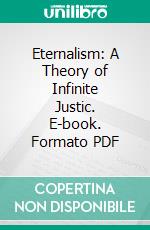 Eternalism: A Theory of Infinite Justic. E-book. Formato PDF ebook di Orlando J. Smith