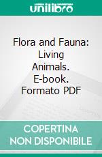 Flora and Fauna: Living Animals. E-book. Formato PDF ebook