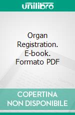 Organ Registration. E-book. Formato PDF ebook di Everett E. Truette