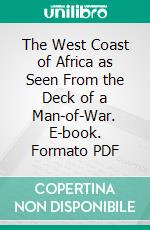 The West Coast of Africa as Seen From the Deck of a Man-of-War. E-book. Formato PDF